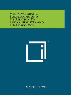 Mediaeval Arabic Bookmaking And Its Relation To Early Chemistry And Pharmacology