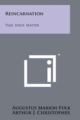 Reincarnation: Time, Space, Matter