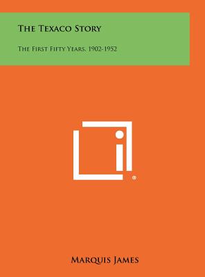 The Texaco Story The First Fifty Years, 1902-1952