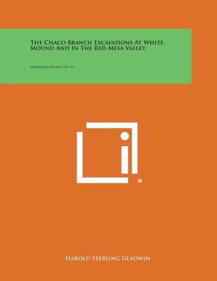 The Chaco Branch Excavations at White Mound and in the Red Mesa Valley: Medallion Papers, No. 33 Image for The Chaco Branch Excavations at White Mound and in the Red Mesa Valley: Medallion Papers, No. 33