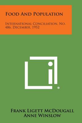 Food and Population: International Conciliation, No. 486, December, 1952 [Paperback] McDougall, Frank Ligett; Winslow, Anne and Neal, Marian