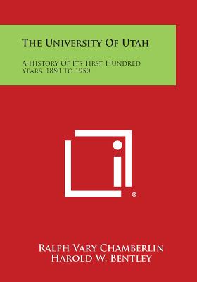 Image for The University of Utah: A History of Its First Hundred Years, 1850 to 1950