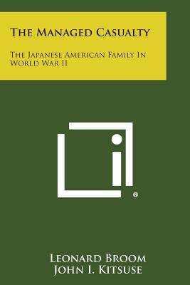 Image for The Managed Casualty: The Japanese American Family in World War II The Managed Casualty: The Japanese American Family in World War II