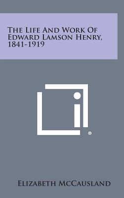 The Life and Work of Edward Lamson Henry, 1841-1919 Image for The Life and Work of Edward Lamson Henry, 1841-1919