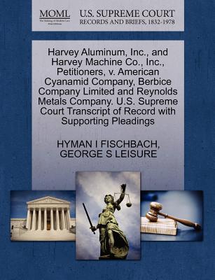 Harvey Aluminum, Inc., and Harvey Machine Co., Inc., Petitioners, v. American Cyanamid Company, Berbice Company Limited and Reynolds Metals Company. . of Record with Supporting Pleadings