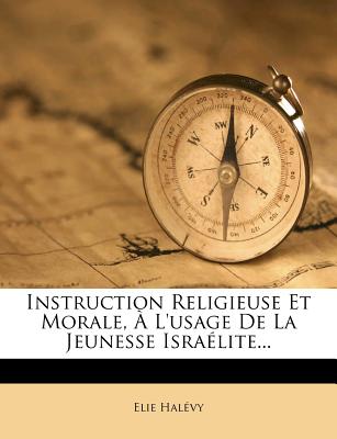 Instruction Religieuse Et Morale, L'usage De La Jeunesse Isra lite. (French Edition)