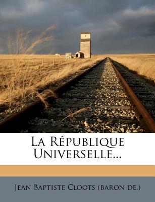 La Rpublique Universelle. (French Edition)