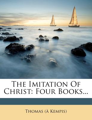The Imitation Of Christ: Four Books.