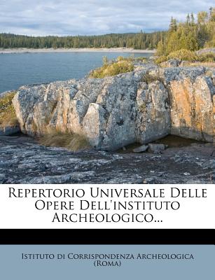 Repertorio Universale Delle Opere Dell'instituto Archeologico