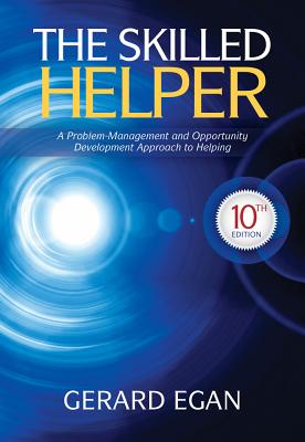 The Skilled Helper: A Problem-Management and Opportunity-Development Approach to Helping (HSE 123 Interviewing Techniques)