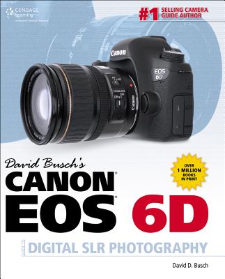 David Buschs Canon EOS 6D Guide to Digital SLR Photography (David Busch's Digital Photography Guides)