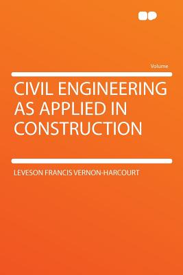 Civil Engineering as Applied in Construction (HardPress Classics)