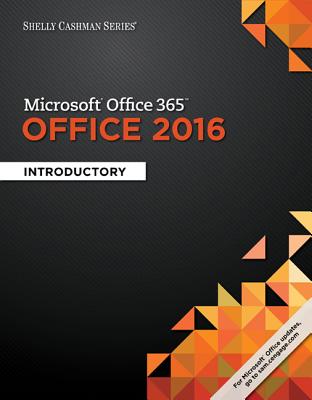Shelly Cashman Series Microsoft Office 365 & Office 2016: Introductory