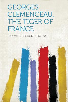Georges Clemenceau, the Tiger of France