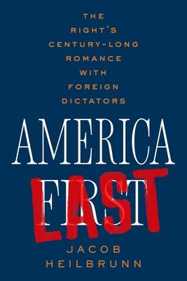 Image for America Last: The Right's Century-Long Romance with Foreign Dictators America Last: The Right's Century-Long Romance with Foreign Dictators