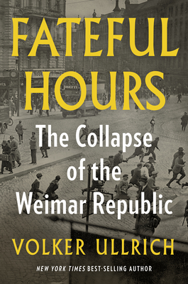Fateful Hours: The Collapse of the Weimar Republic