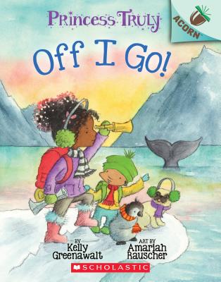 Image for The Off I Go!: An Acorn Book (Princess Truly) The Off I Go!: An Acorn Book (Princess Truly)