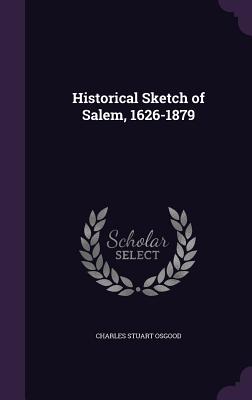 Historical Sketch of Salem, 1626 - 1879