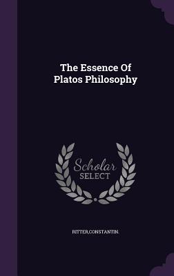 The Essence Of Platos Philosophy [Hardcover] Ritter, Constantin
