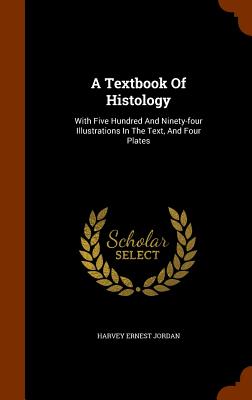 Image for A Textbook Of Histology: With Five Hundred And Ninety-four Illustrations In The Text, And Four Plates