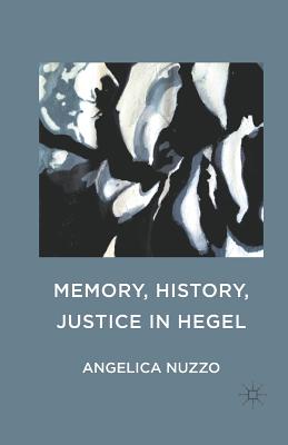 Image for Memory, History, Justice in Hegel Memory, History, Justice in Hegel