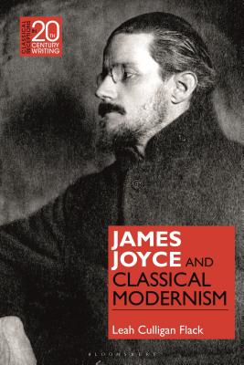 James Joyce and Classical Modernism (Classical Receptions in Twentieth-Century Writing) [Hardcover] Flack, Leah Culligan and Jansen, Laura