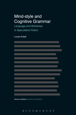 Mind Style and Cognitive Grammar: Language and Worldview in Speculative Fiction (Advances in Stylistics) [Hardcover] Nuttall, Louise and McIntyre, Dan