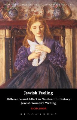Image for Jewish Feeling: Difference and Affect in Nineteenth-Century Jewish Women's Writing (New Directions in Religion and Literature) [Paperback] Dwor, Richa; Mason, Emma and Knight, Mark