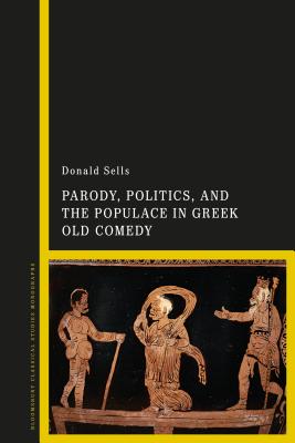 Parody, Politics and the Populace in Greek Old Comedy [Hardcover] Sells, Donald