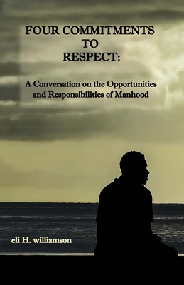 Four Commitments To Respect: A Conversation on the Opportunities and Responsibilities of Manhood