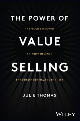 The Power Of Value Selling: The Gold Standard To D