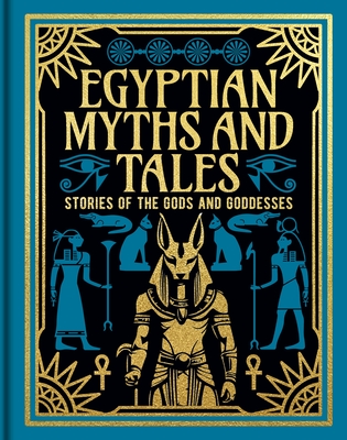 Egyptian Myths and Tales: Stories of the Gods and Goddesses