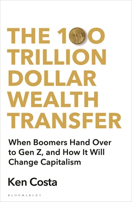 The 100 Trillion Dollar Wealth Transfer: How the Handover from Boomers to Gen Z Will Revolutionize Capitalism