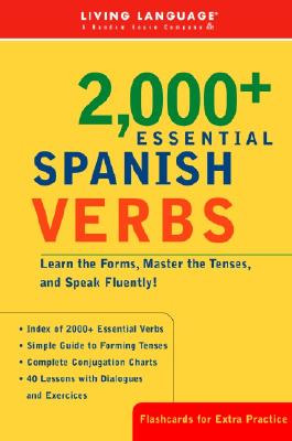 2000+ Essential Spanish Verbs Learn the Forms, Master the Tenses, and Speak Fluently!