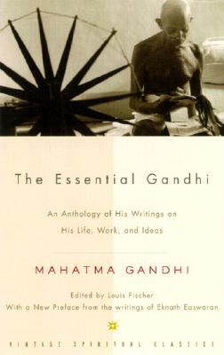 Essential Gandhi: An Anthology of His Writings on His Life, Work, and Idea