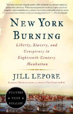New York Burning: Liberty, Slavery, and Conspiracy in Eighteenth-Century Manhattan Image for New York Burning: Liberty, Slavery, and Conspiracy in Eighteenth-Century Manhattan