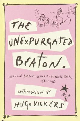 Image for The Unexpurgated Beaton: The Cecil Beaton Diaries As He Wrote Them, 1970-1980