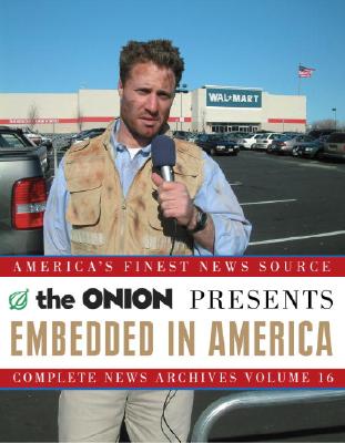 Embedded in America: The Onion Complete News Archives Volume 16 (Onion Ad Nauseam)