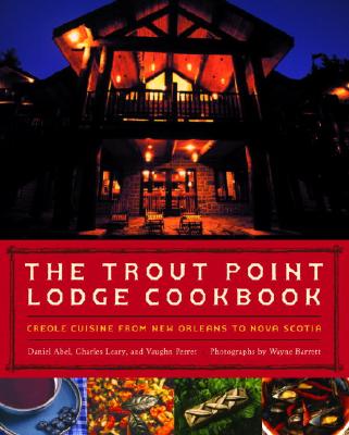 The Trout Point Lodge Cookbook: Creole Cuisine from New Orleans to Nova Scotia