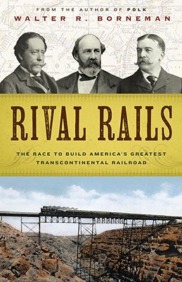 Image for Rival Rails: The Race to Build America's Greatest Transcontinental Railroad