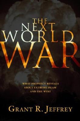 The Next World War: What Prophecy Reveals About Extreme Islam and the West