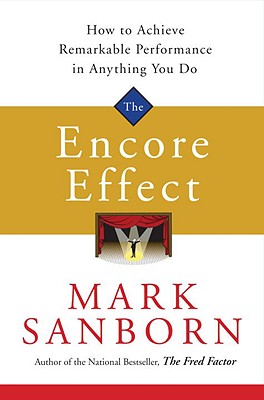 The Encore Effect: How to Achieve Remarkable Performance in Anything You Do