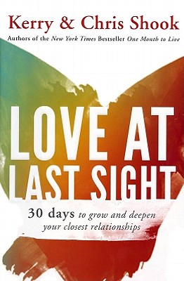 Love at Last Sight: Thirty Days to Grow and Deepen Your Closest Relationships