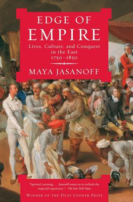 Edge of Empire: Lives, Culture, and Conquest in the East, 1750-1850