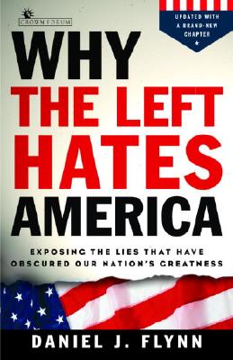 Why the Left Hates America: Exposing the Lies That Have Obscured Our Nation's Greatness