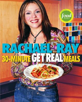 Image for Rachael Ray's 30-Minute Get Real Meals: Eat Healthy Without Going to Extremes
