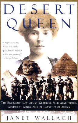 Image for Desert Queen: The Extraordinary Life of Gertrude Bell: Adventurer, Adviser to Kings, Ally of Lawrence of Arabia