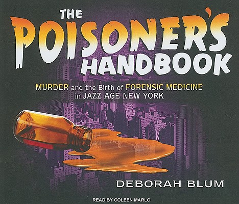 Image for The Poisoner's Handbook: Murder and the Birth of Forensic Medicine in Jazz Age New York
