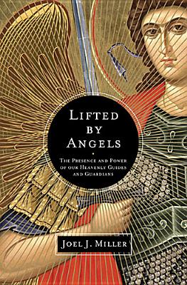 Image for Lifted by Angels: The Presence and Power of Our Heavenly Guides and Guardians