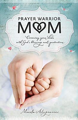 Image for Prayer Warrior Mom: Covering Your Kids with God's Blessings and Protection